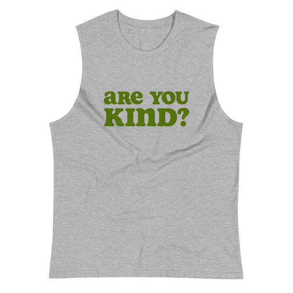 Are You Kind? Muscle Shirt