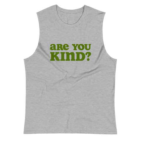 Are You Kind? Muscle Shirt