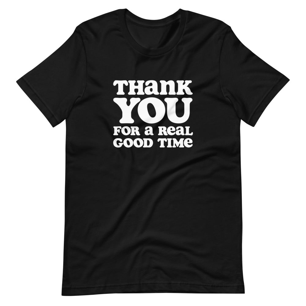 Thank You for a Real Good Time - Classic Tee